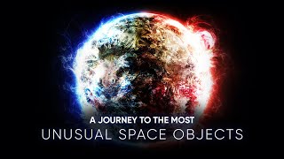 A JOURNEY TO THE MOST UNUSUAL OBJECTS IN THE UNIVERSE [upl. by Nyrhtac772]