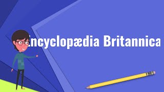 What is Encyclopædia Britannica Explain Encyclopædia Britannica Define Encyclopædia Britannica [upl. by Oijile]