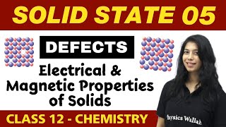 Solid State 05  Defects Electrical amp Magnetic Properties of Solids  Class 12 NCERT [upl. by Susana]