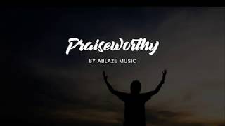 Praiseworthy LYRICS Ablaze Music CFC [upl. by Annaeoj189]