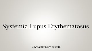 How To Say Systemic Lupus Erythematosus [upl. by Assinna]