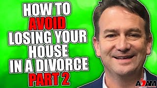 How to Avoid Losing Your House in a Divorce Part Two [upl. by Jamille174]