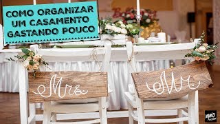 COMO ORGANIZAR UM CASAMENTO GASTANDO POUCO  Organize sem Frescuras®️ [upl. by Ystap350]