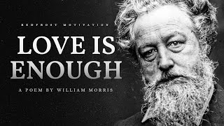 Love is Enough – William Morris Powerful Life Poetry [upl. by Ayital]