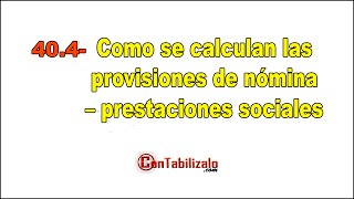 404 Como se calculan las provisiones de nómina – prestaciones sociales [upl. by Him]