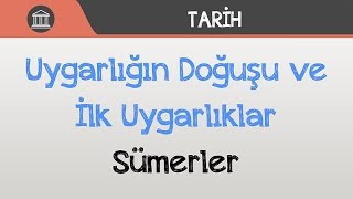 Uygarlığın Doğuşu ve İlk Uygarlıklar  Sümerler [upl. by Gnort121]