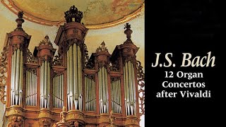 JS Bach 12 Organ Concertos after Vivaldi [upl. by Arriat574]