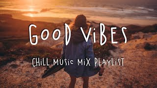 Good Vibes 🍹 Chill Music Mix Playlist [upl. by Kinsman50]