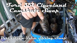 FORD 351 CLEVELAND CAMSHAFT SWAP PART SEVEN VALVE SPRING SWAP [upl. by Ydnal]