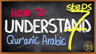 7 STEPS to READ amp UNDERSTAND the Holy Quran in Arabic  A stepbystep GUIDE  Arabic 101 [upl. by Assiral72]