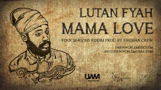 Lutan Fyah  Mama Love Four Seasons Riddim prod by Fireman Crew [upl. by Gardie]