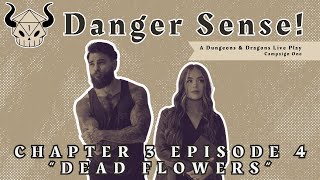 Dead Flowers  Danger Sense  Campaign 1  Chapter 3  Episode 4 [upl. by Sylado]