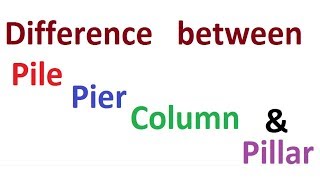 Difference between Pile Pier Column and Pillar [upl. by Leticia]