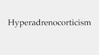 How to Pronounce Hyperadrenocorticism [upl. by Colin24]