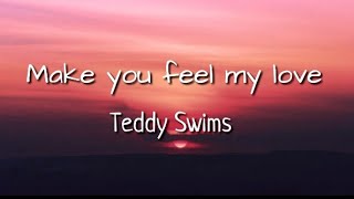 Teddy Swims  Make you feel my love Lyric Video [upl. by Nohpets263]