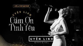 Cảm Ơn Tình Yêu  Uyên Linh  Uyên Linh Live At Chợ Gạo Bar l Minishow Ngày Mưa [upl. by Giffard]