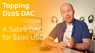 Topping D10S DAC Review  A Sabre DAC for only 100 [upl. by Dodson]