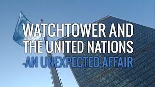 Watchtower and the United Nations  An Unexpected Affair [upl. by Claretta]