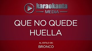 Karaokanta  Bronco  Que no quede huella [upl. by Almire]