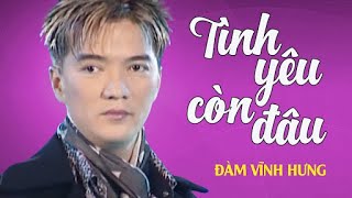 TÌNH YÊU CÒN ĐÂU  Đàm Vĩnh Hưng  Official Music Video [upl. by Cassidy]