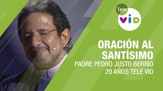 Oración ante el Santísimo Sacramento Padre Pedro Justo Berrío  Tele VID [upl. by Rizas]