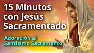 15 Minutos en compañía de Jesus Sacramentado [upl. by Elfie]