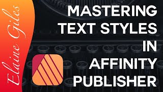 Mastering Text Styles in Affinity Publisher [upl. by Dermott]