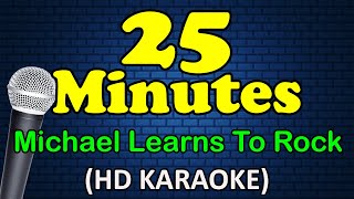 25 MINUTES  Michael Learns To Rock HD Karaoke [upl. by Pricilla]