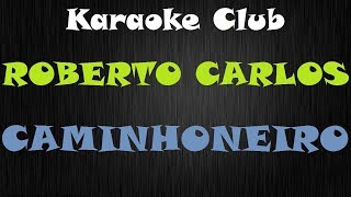 ROBERTO CARLOS  CAMINHONEIRO  KARAOKE [upl. by Bodi]