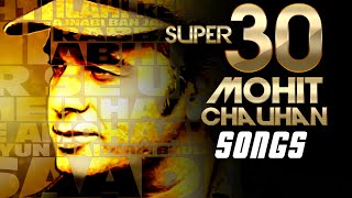 SUPER 30 Mohit Chauhan Songs  Evergreen SOFT HINDI SONGS  Best Soothing BOLLYWOOD Songs 2016 [upl. by Marala]