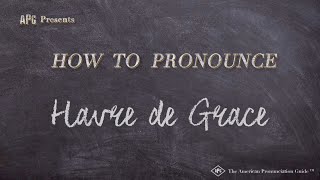 How to Pronounce Havre de Grace Real Life Examples [upl. by Grider]