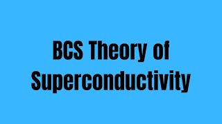 BCS Theory of Superconductivity [upl. by Marka890]