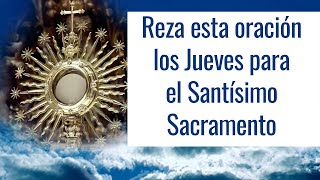 Oración para el Santísimo Sacramento del Altar  Oraciones para los Jueves [upl. by Tugman]