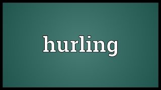 Hurling Meaning [upl. by Angelico24]