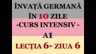 Invata germana in 10 zile  CURS INTENSIV A1  LECTIA 6 [upl. by Daffy]