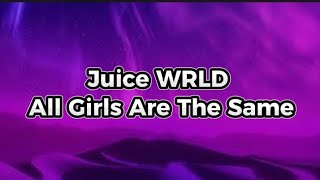 Juice WRLD  All Girls Are The Same Lyrics [upl. by Geaghan94]