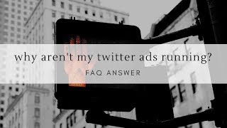 Why Arent My Twitter Ads Running  FAQ [upl. by Losiram]