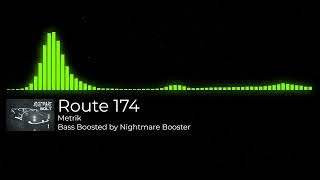 Metrik  Route 174 Bass Boosted [upl. by Nonnaihr120]