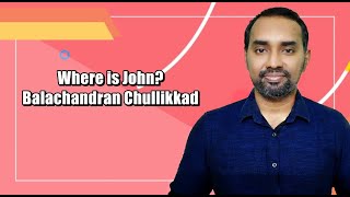 Balachandran Chullikkads quotWhere is Johnquot Part 1 [upl. by Aniweta]