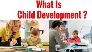 What Is Child Development [upl. by Ailemaj201]