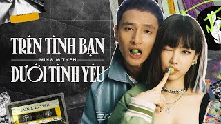 MIN 16 Typh  Trên tình bạn dưới tình yêu Official Lyric Video [upl. by Jesus]