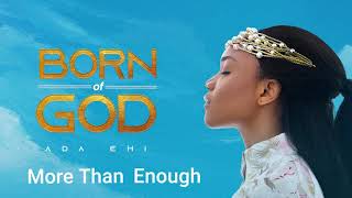 Ada Ehi  More Than Enough  BORN OF GOD [upl. by Onitsoga]